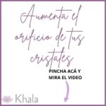 AUMENTA EL ORIFICIO DE TUS CRISTALES
